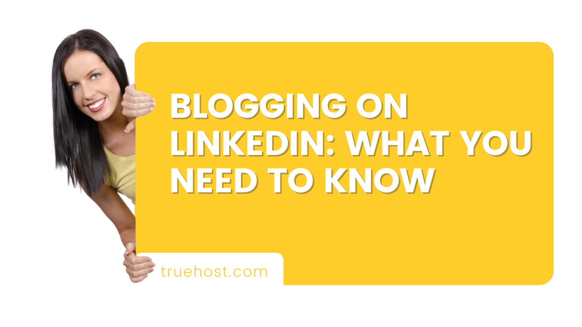 Blogging On LinkedIn: What You Need To Know