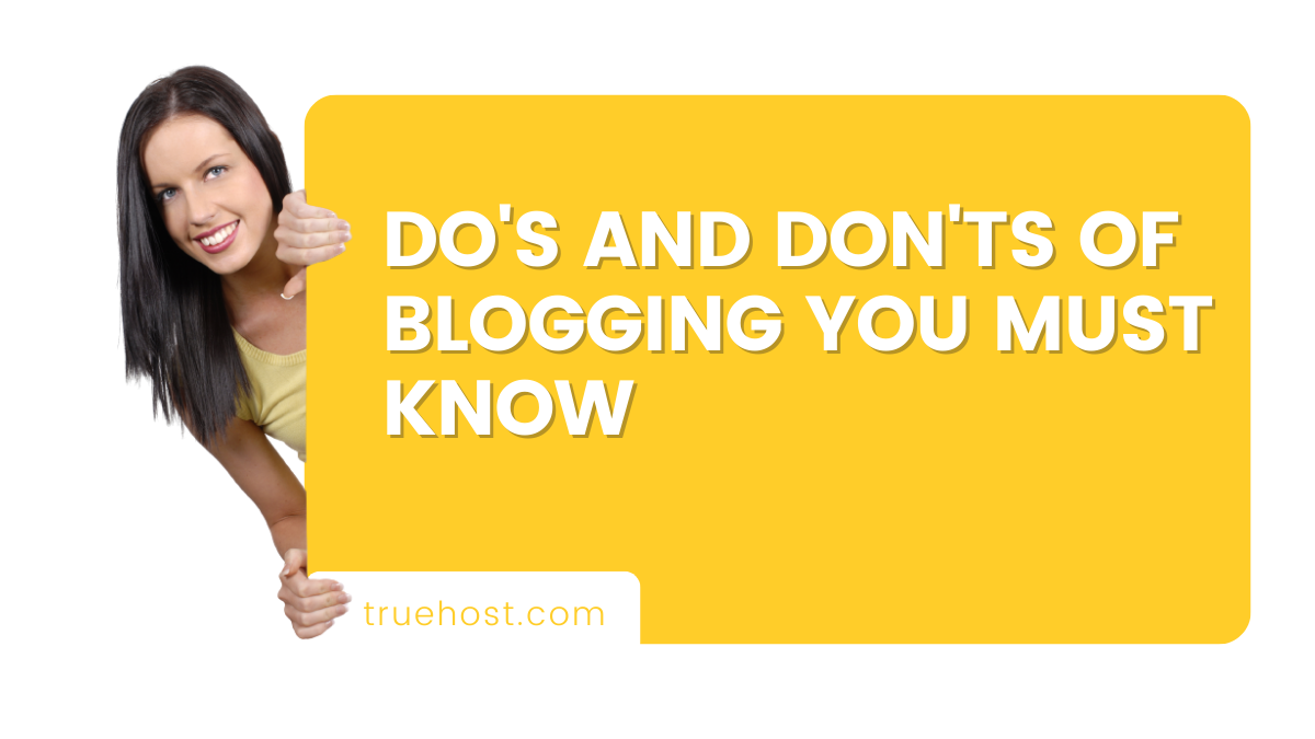 Do’s And Don’ts of Blogging You Must Know