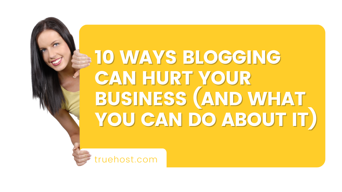 Ways Blogging Can Hurt Your Business