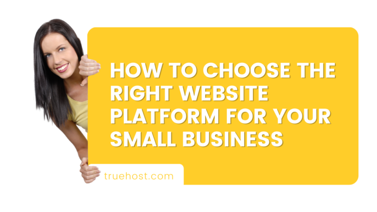 How To Choose the Right Website Platform for Your Small Business