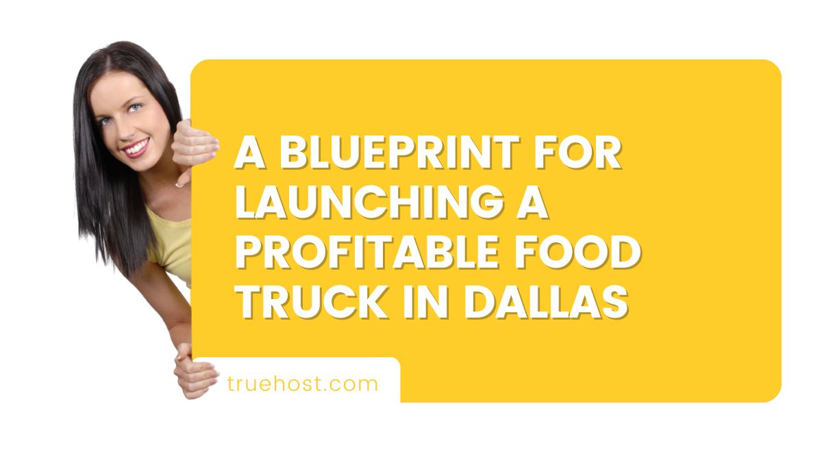 A Blueprint for Launching a Profitable Food Truck in Dallas
