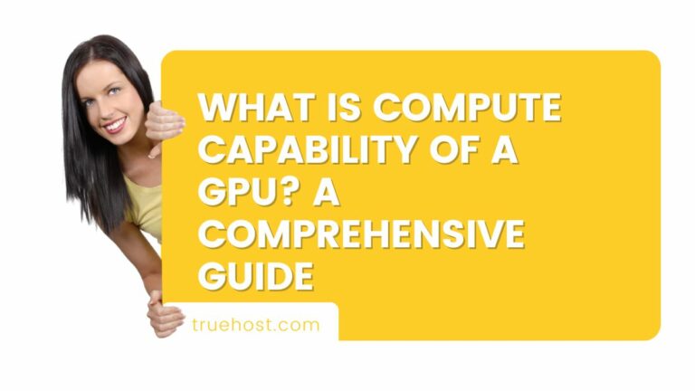 What is Compute Capability of a GPU? A Comprehensive Guide