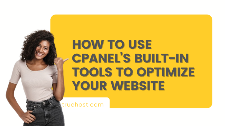 How to Use cPanel’s Built-in Tools to optimize your Website