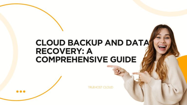 Cloud Backup and Data Recovery: A Comprehensive Guide