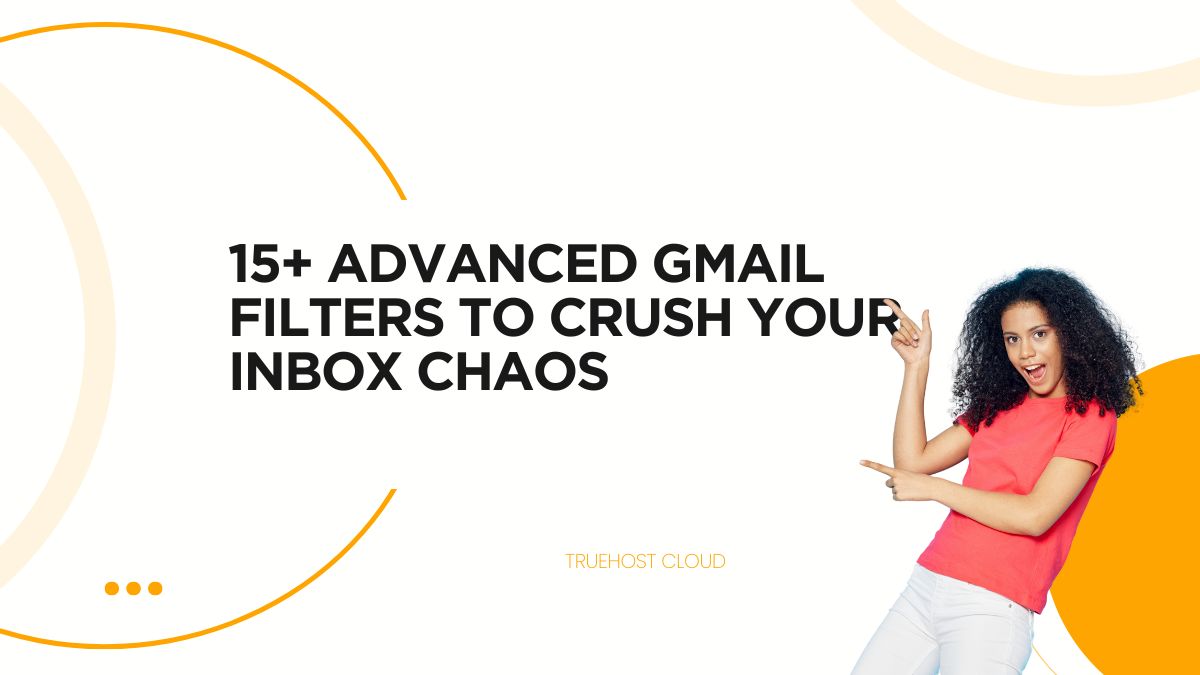 15+ Advanced Gmail Filters to Crush Your Inbox Chaos