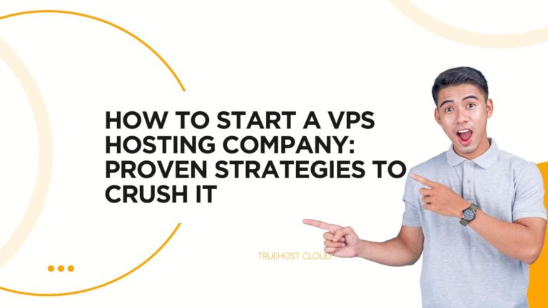 How to Start a VPS Hosting Company: Proven Strategies to Crush It