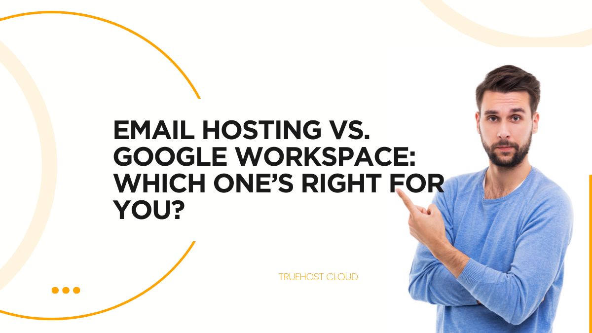 Email Hosting vs. Google Workspace: Which One’s Right for You?