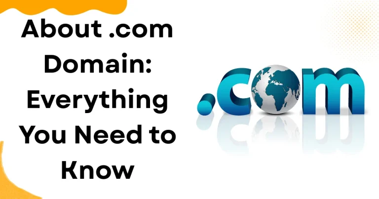 About .com Domain Everything You Need to Know