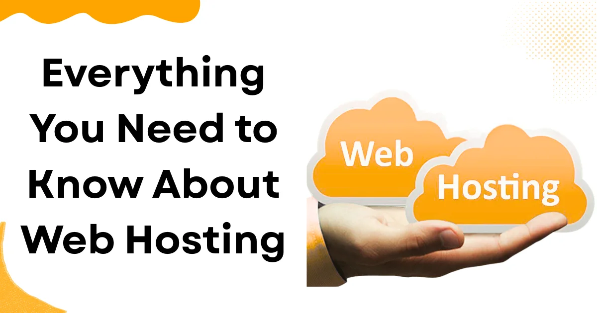Everything You Need to Know About Web Hosting