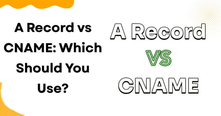 A Record vs CNAME Which Should You Use