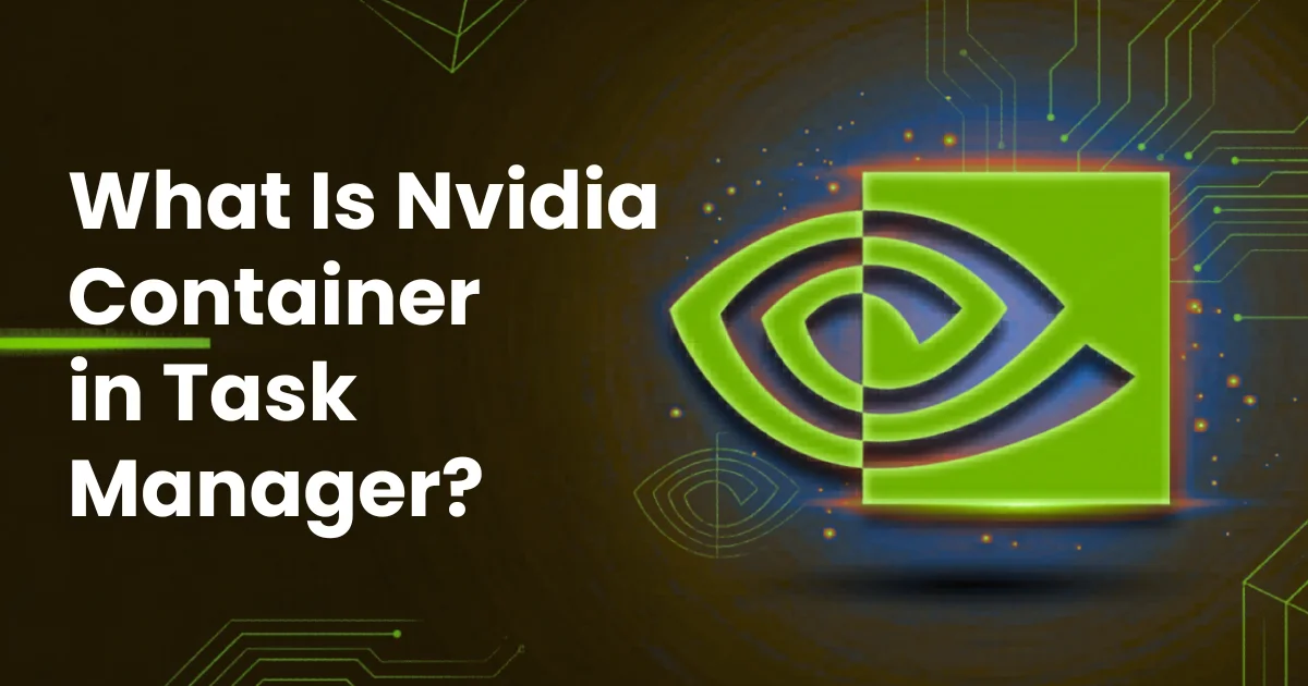 What Is Nvidia Container in Task Manager