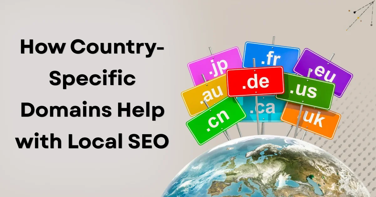 How Country-Specific Domains Help with Local SEO