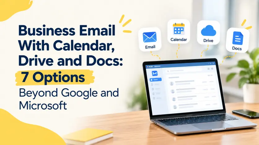 Business Email With Calendar, Drive and Docs: 7 Options Beyond Google and Microsoft