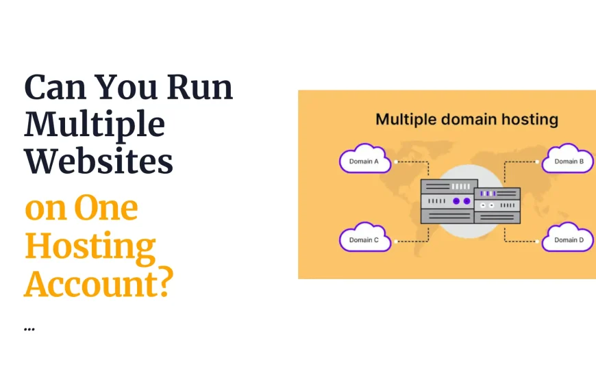 Can You Run Multiple Websites on One Hosting Account?