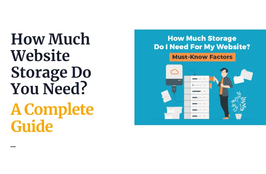 How Much Website Storage Do You Need? A Complete Guide