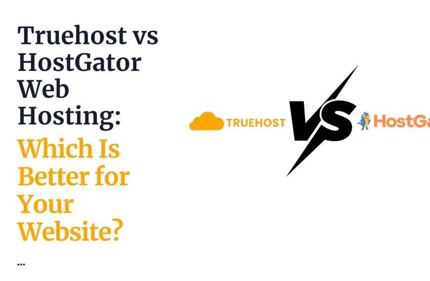 Truehost vs HostGator Web Hosting: Which Is Better for Your Website?