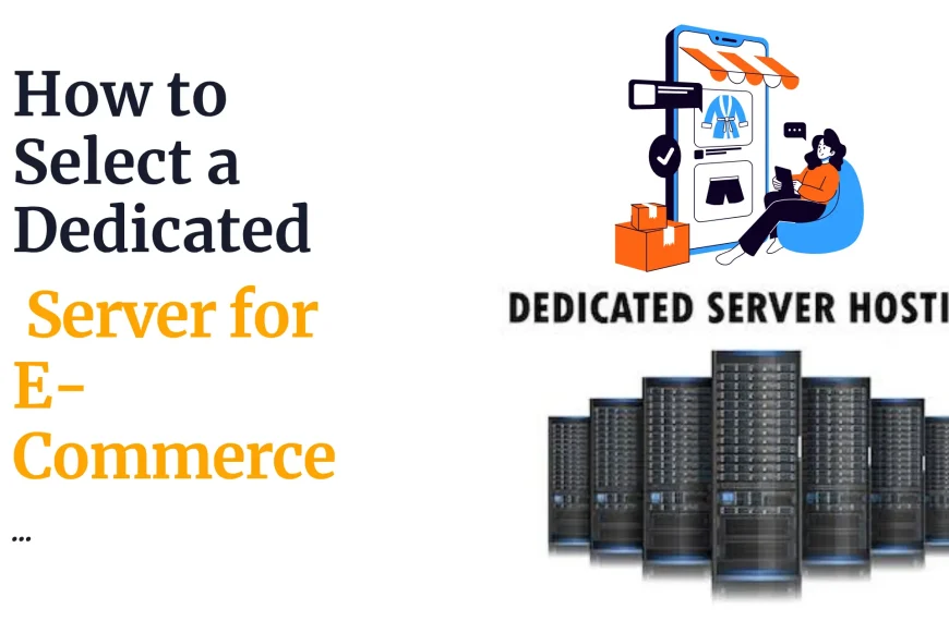 How to Select a Dedicated Server for E-Commerce