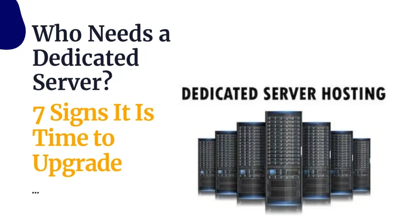 Who Needs a Dedicated Server? 7 Signs It Is Time to Upgrade