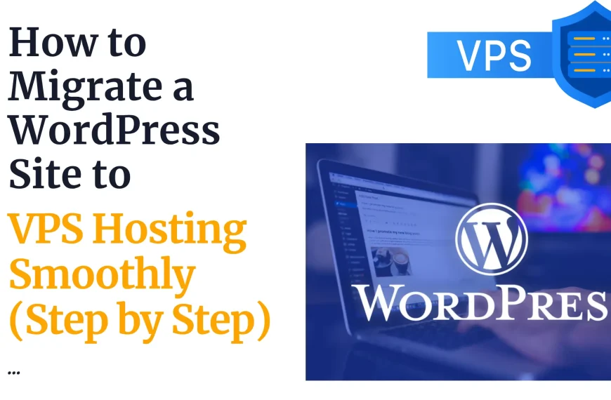 How to Migrate a WordPress Site to VPS Hosting Smoothly (Step by Step)