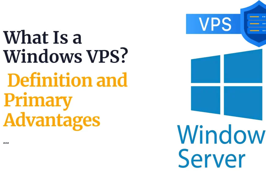 What Is a Windows VPS? Definition and Primary Advantages