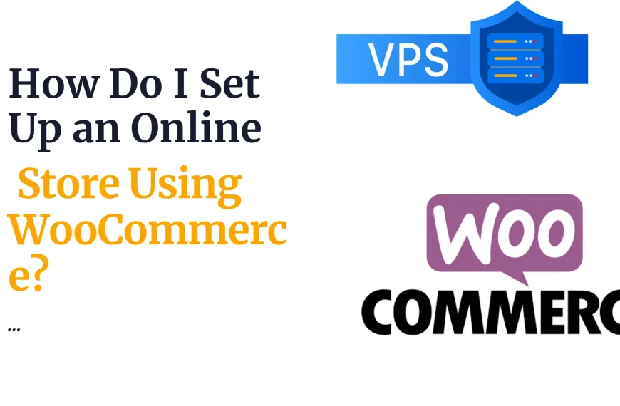 How Do I Set Up an Online Store Using WooCommerce?